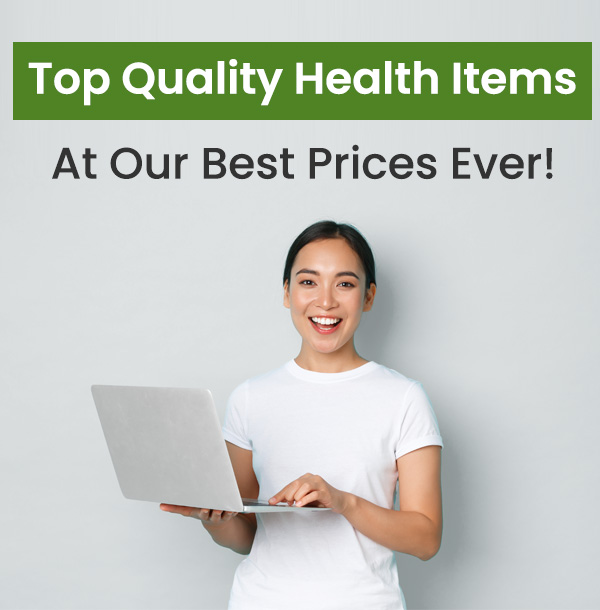 Top Quality Health Items - At Our Best Prices Ever!