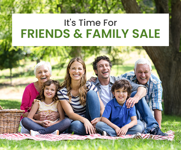 It's Time For FRIENDS & FAMILY SALE