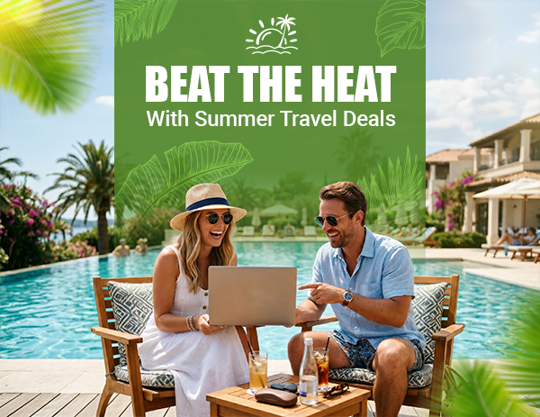 Beat the Heat with Summer Travel Deals