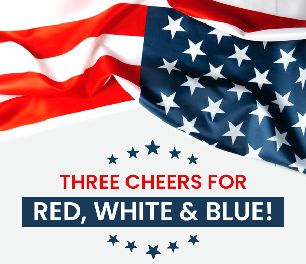 THREE CHEERS FOR RED, WHITE & BLUE!
