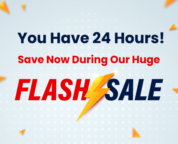 You Have 24 Hours! Save Now During Our Huge Flash Sale!