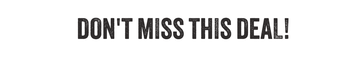 DON'T MISS THIS DEAL!