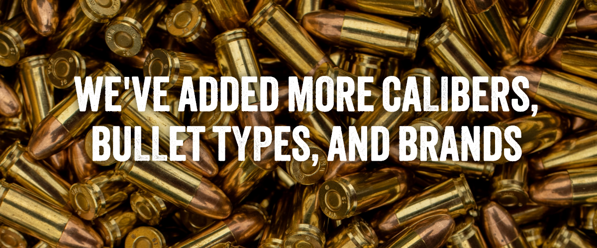 We've Added More Calibers, Bullet Types, and Brands