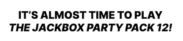 It's almost time to play The Jackbox Party Pack 12!