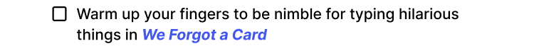 Warm up your fingers to be nimble for typing hilarious things in We Forgot a Card