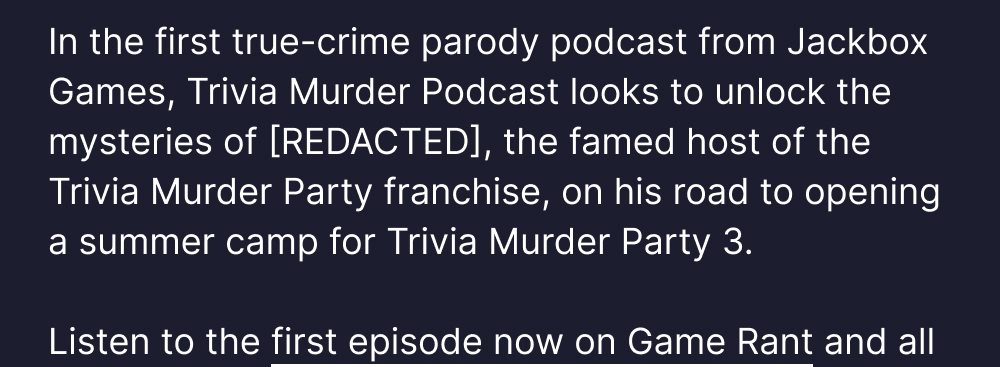 In the first true-crime parody podcast from Jackbox Games, Trivia Murder Podcast looks to unlock the mysteries of [REDACTED]. Listen to the first episode now on Game Rant