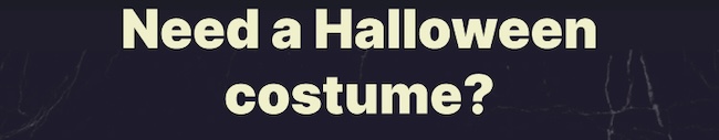 Need a Halloween costume?