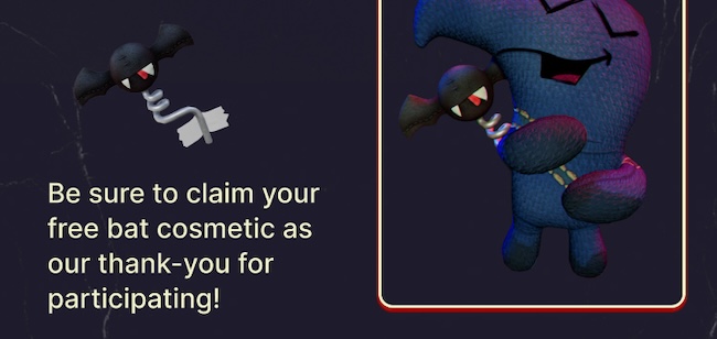 Be sure to claim your free bat cosmetic as our thank-you for participating!