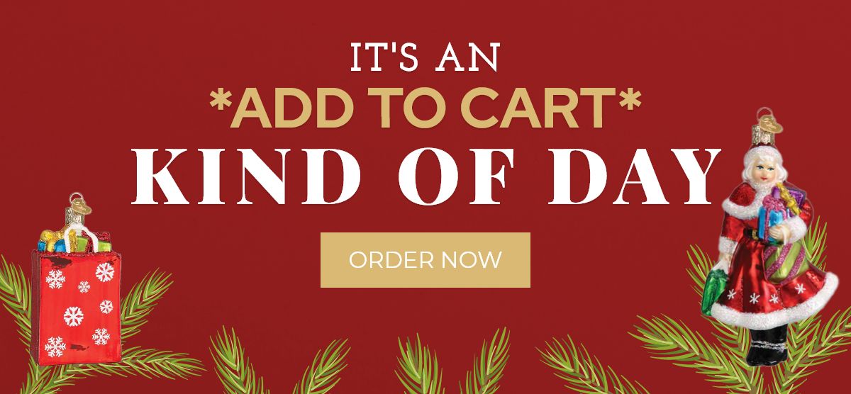 IT'S AN *ADD TO CART* KIND OF DAY - ORDER NOW