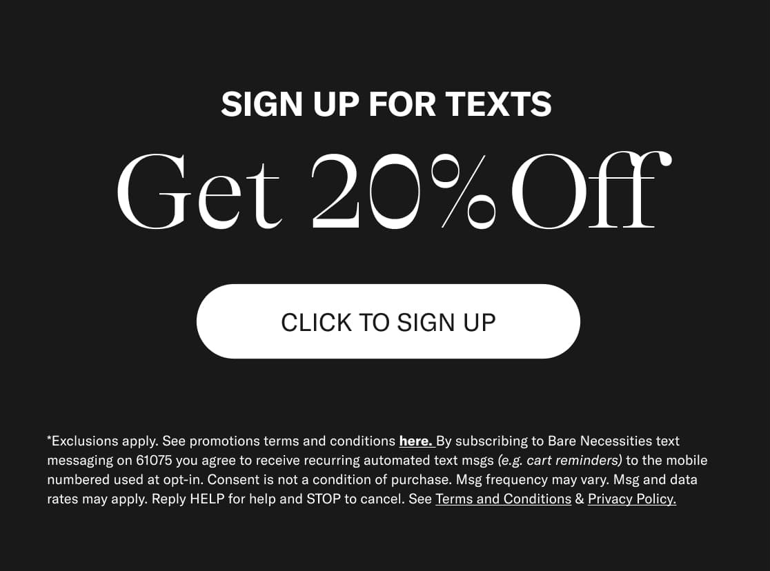 SIGN UP FOR TEXTS AND GET 20% OFF*
