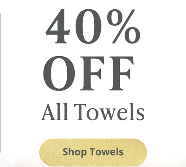 40% Off All Towels - Shop Now