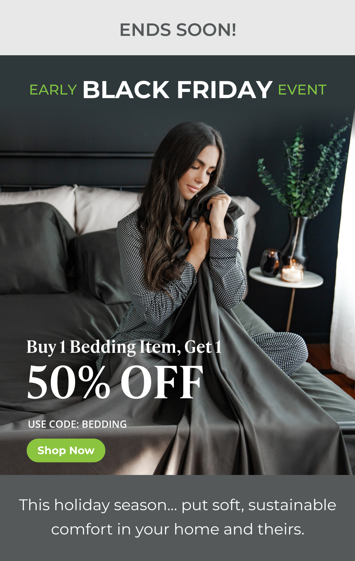 Early Black Friday Event | BOGO 50% Off Bedding with code: BEDDING | SHOP NOW