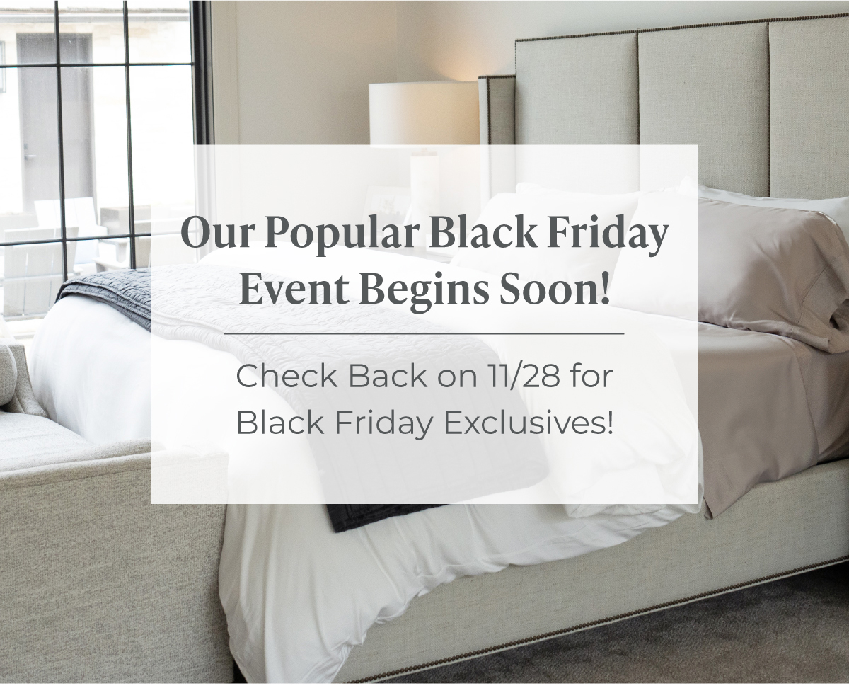 Our popular Black Friday Event begins soon! Check back on 11/28 for our Black Friday sale.