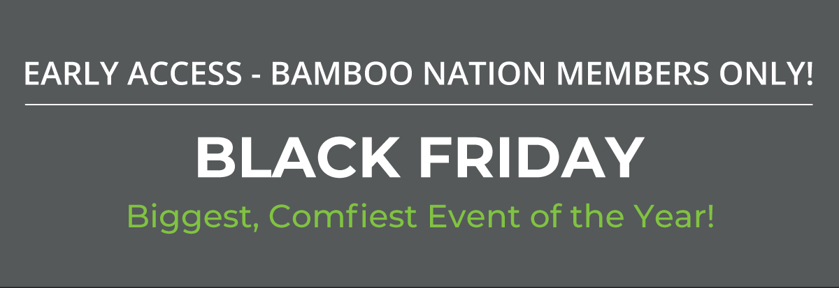 Early Access - Bamboo Nation Members | Black Friday - Biggest, Comfiest Event of the Year!