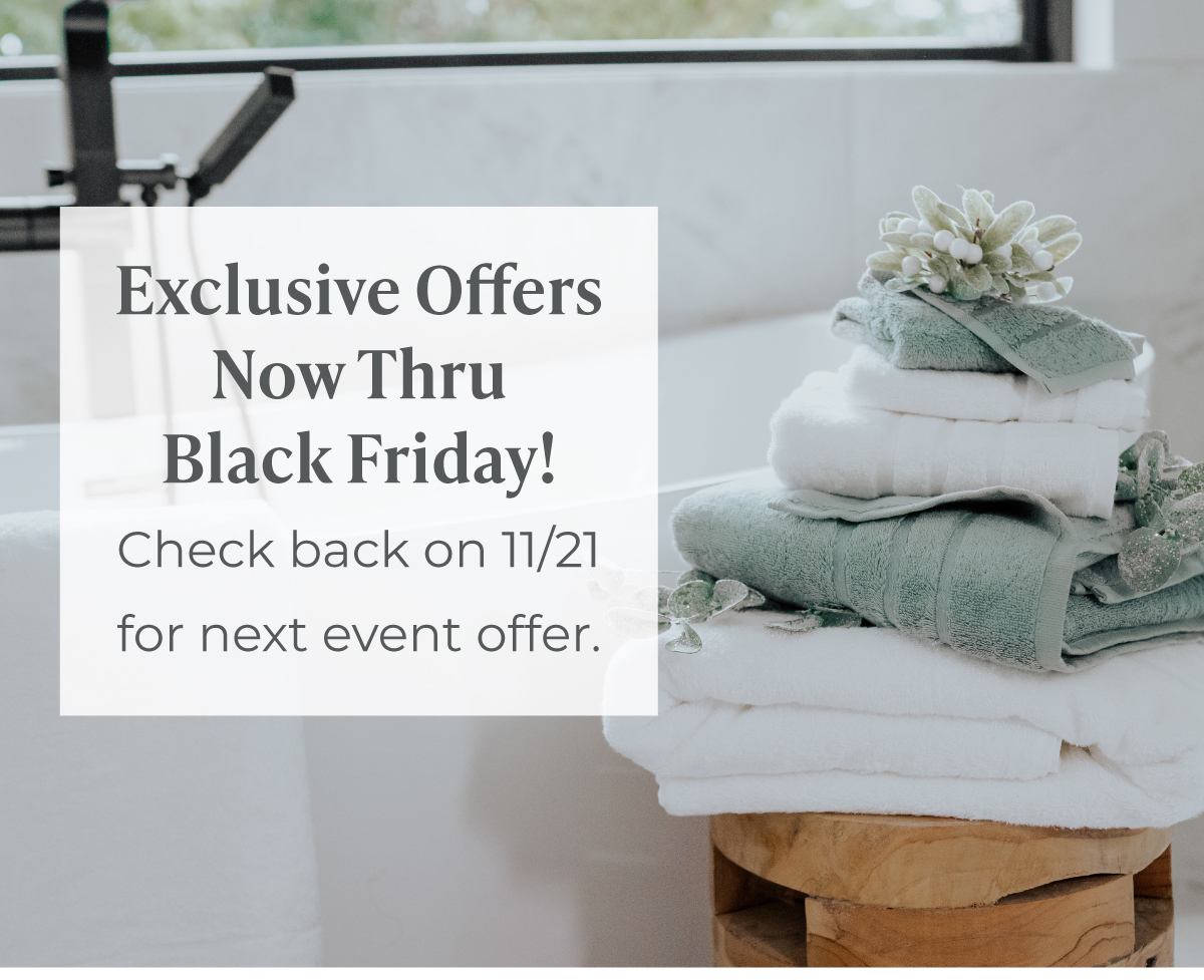 Exclusive Offers Now Thru Black Friday! Check back on 11/21 for the next event offer.