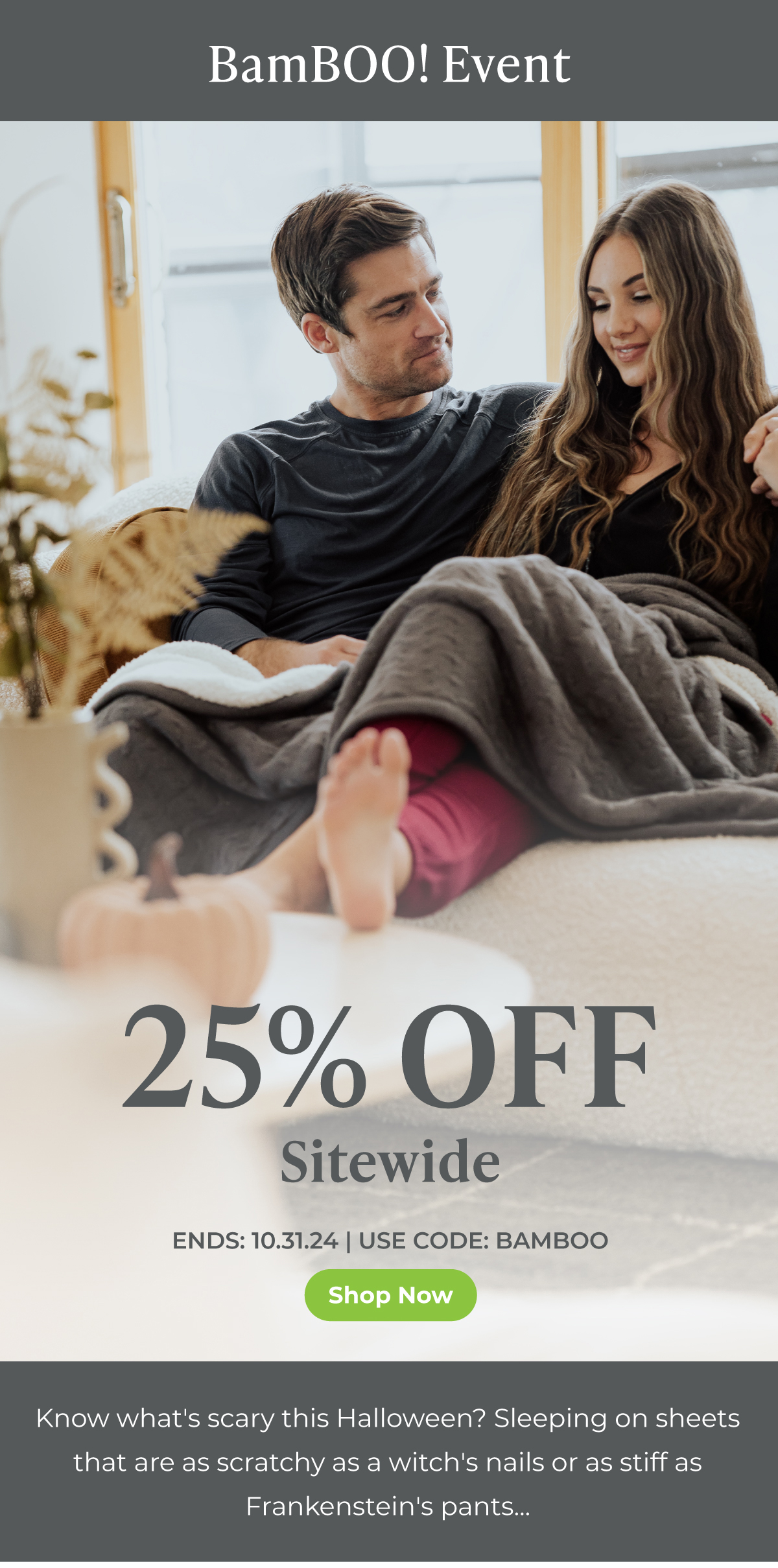 25% Off Sitewide with code: BAMBOO ... Ends: 10.31.24 | Shop now.