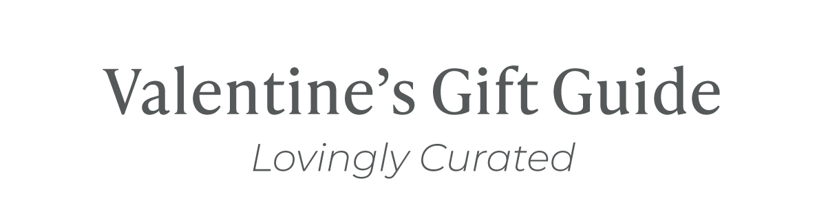 Valentine's Gift Guide ... Lovingly curated