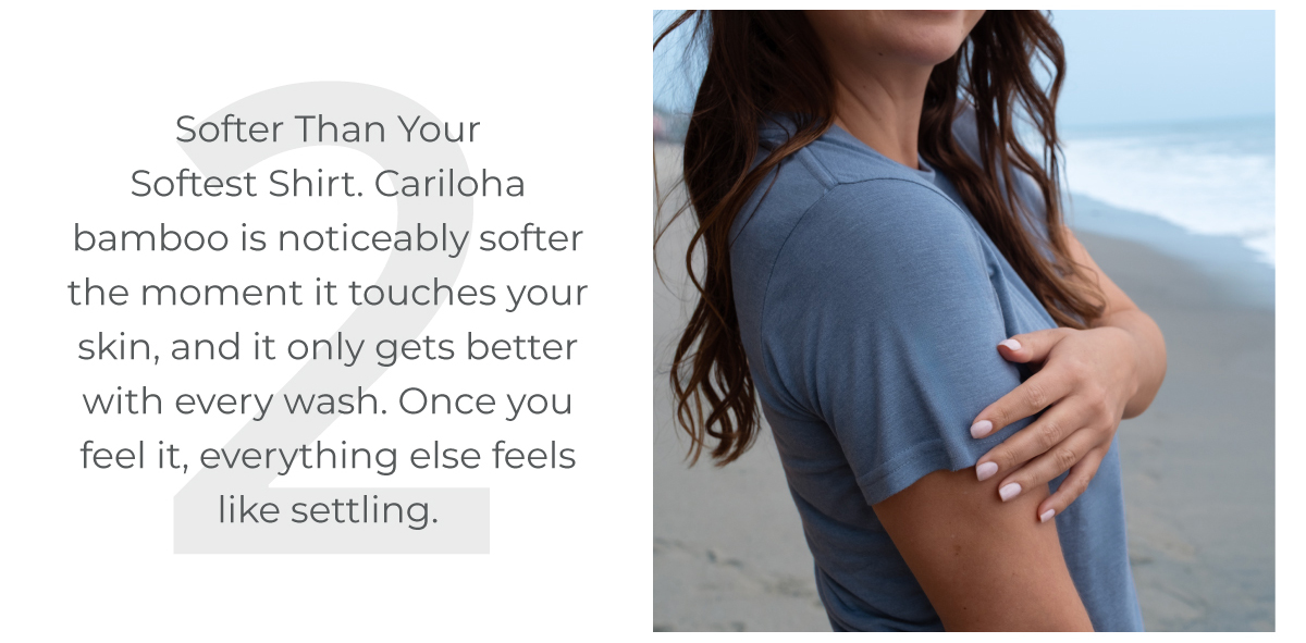 2. Softer than your softest shirt.