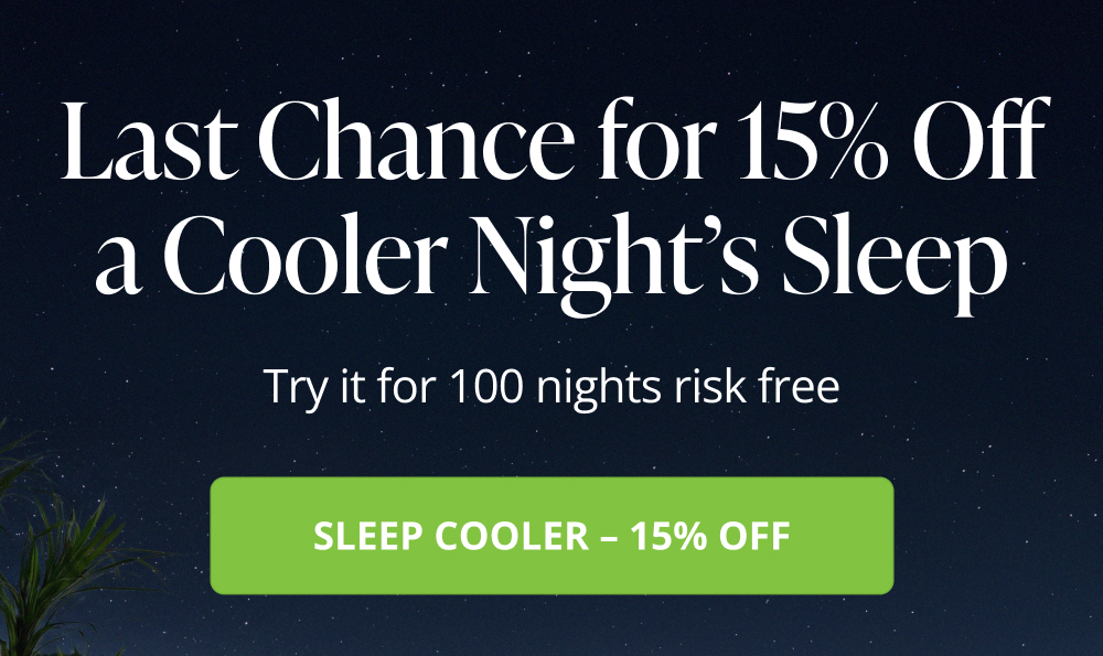 Last Chance for 15% Off a Cooler Night's Sleep