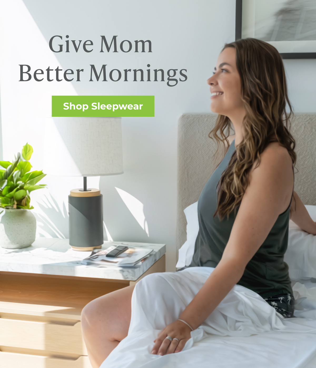 Give Mom Better Mornings. SHOP SLEEPWEAR.