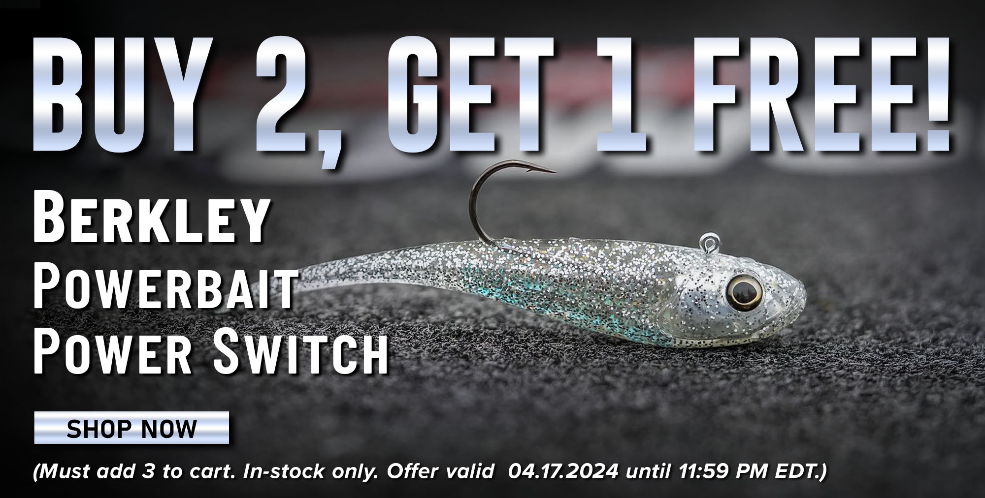 Buy 2, Get 1 Free! Berkley PowerBait Power Switch Shop Now (Must add 3 to cart. In-stock only. Offer valid 04.17.2024 until 11:59 PM EDT.)