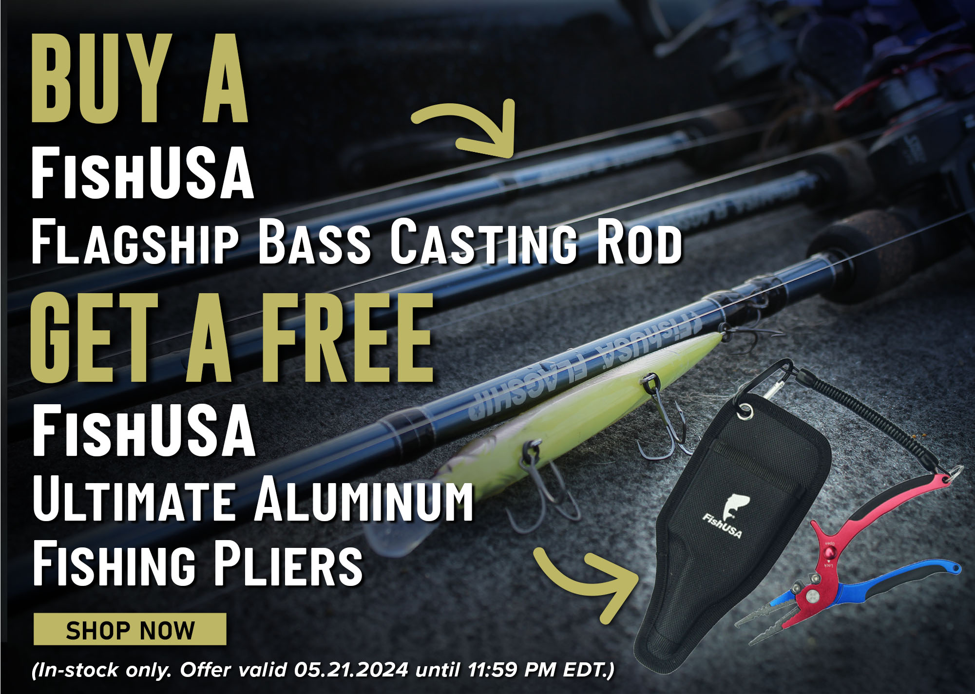 Buy a FishUSA Flagship Bass Casting Rod Get a Free FishUSA Ultimate Aluminum Fishing Pliers Shop Now (In-stock only. Offer valid 05.21.2024 until 11:59 PM EDT.)