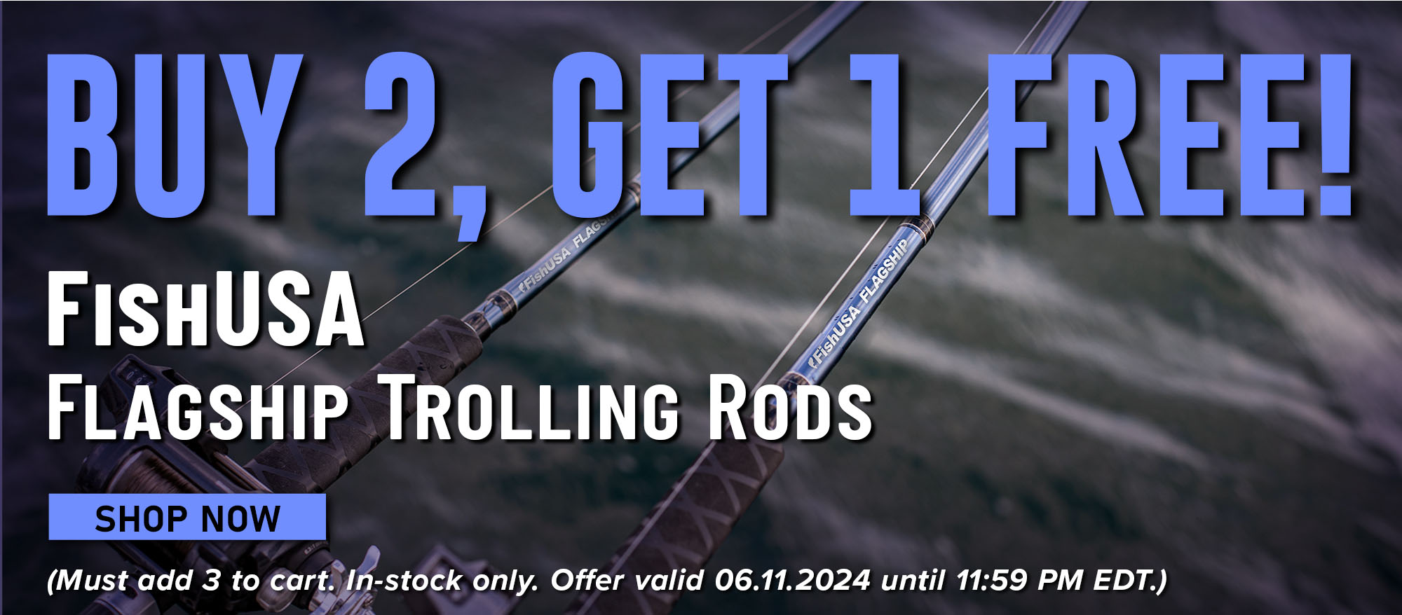 Buy 2, Get 1 Free! FishUSA Flagship Trolling Rods Shop Now (Must add 3 to cart. In-stock only. Offer valid 06.11.2024 until 11:59 PM EDT.)