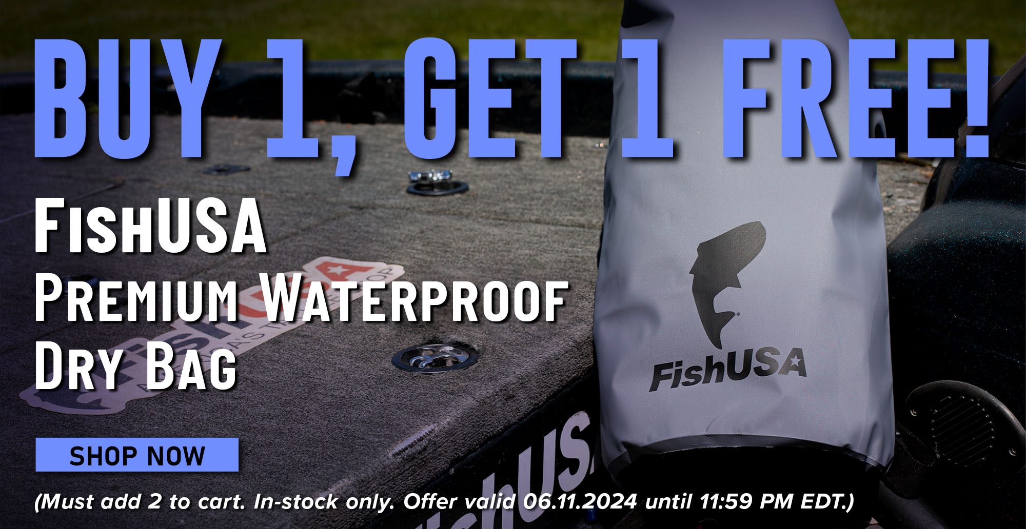 Buy 1, Get 1 Free! FishUSA Premum Waterproof Dry Bag Shop Now (Must add 2 to cart. In-stock only. Offer valid 06.11.2024 until 11:59 PM EDT.)