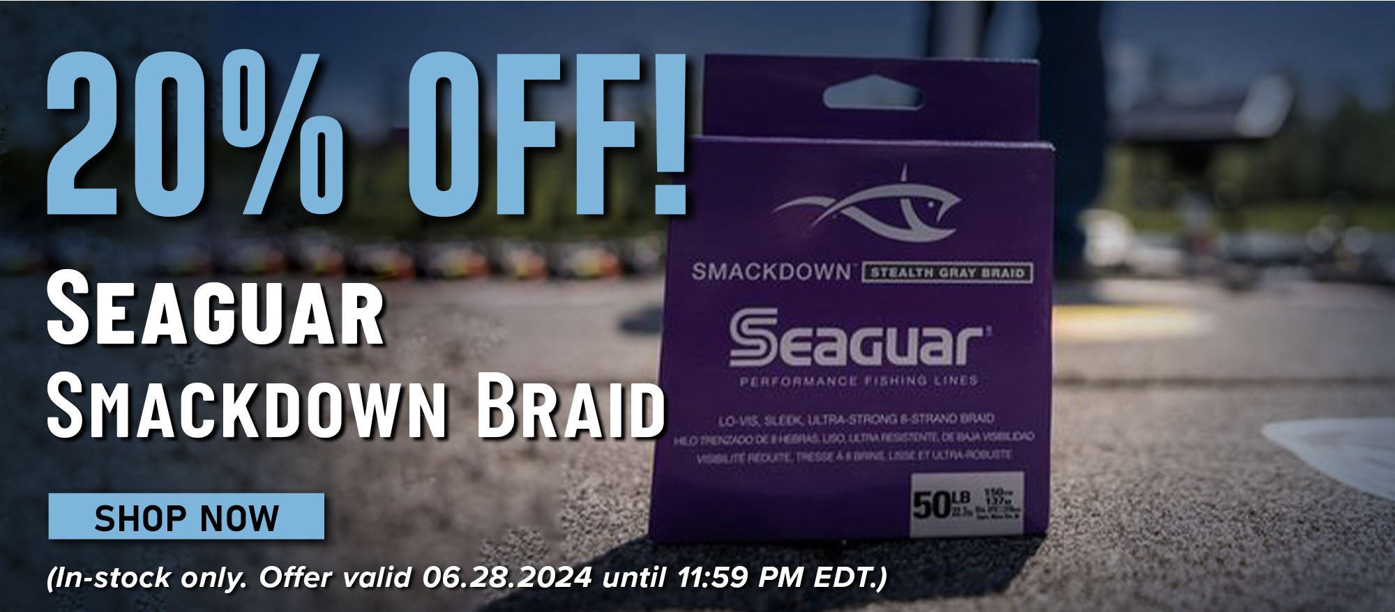20% Off! Seaguar Smackdown Braid Shop Now (In-stock only. Offer valid 06.28.2024 until 11:59 PM EDT)