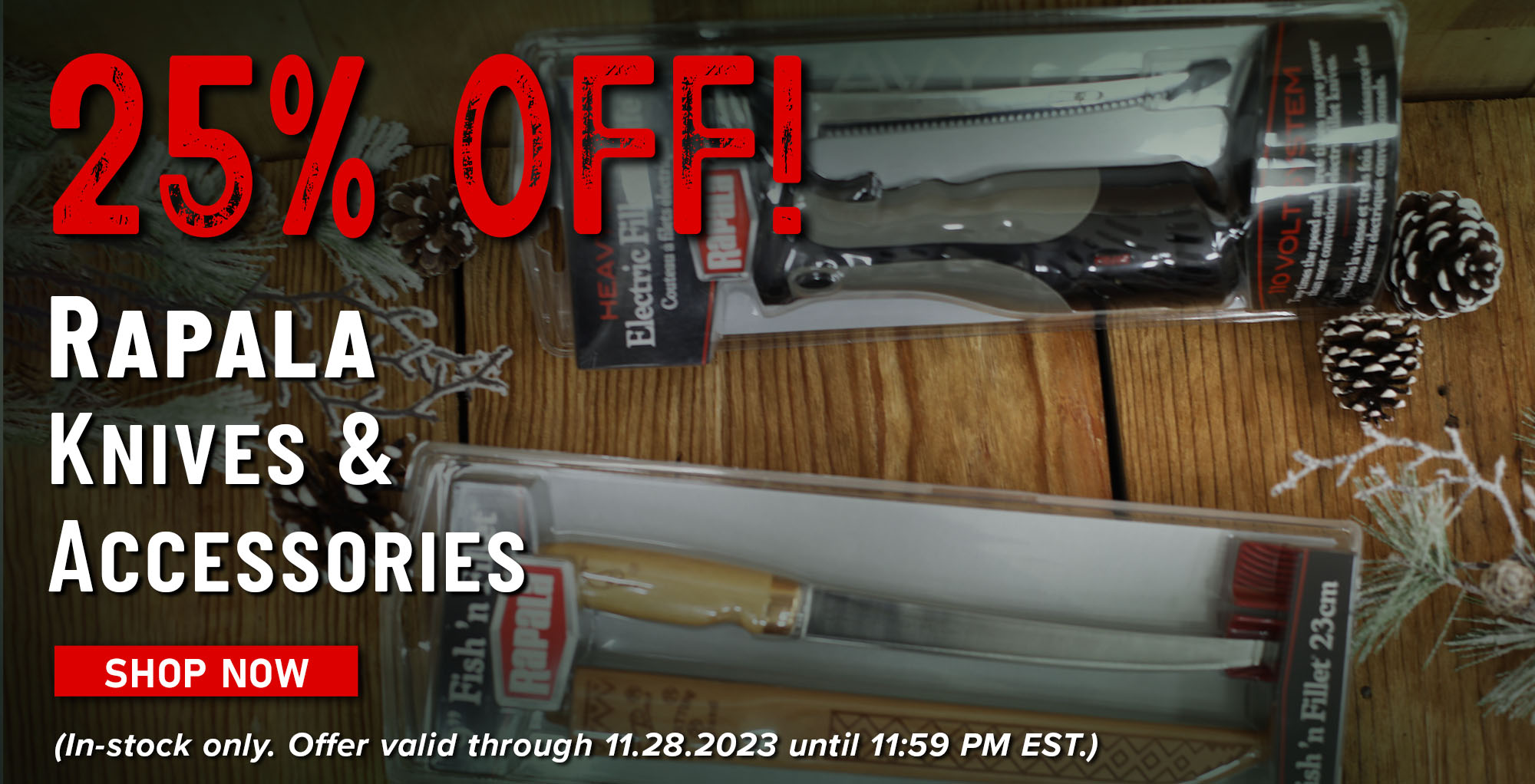 25% Off! Rapala Knives & Accessories Shop Now (In-stock only. Offer valid through 11.28.2023 until 11:59 PM EST.)