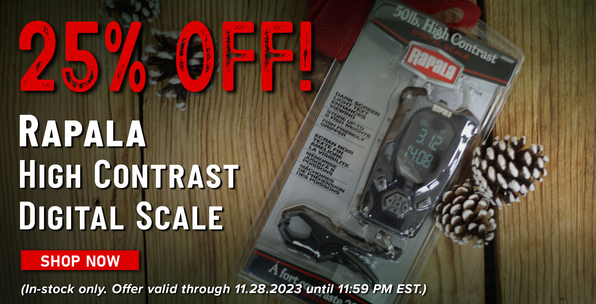 25% Off! Rapala High Contrast Digital Scale Shop Now (In-stock only. Offer Valid through 11.28.2023 until 11:59 PM EST.)