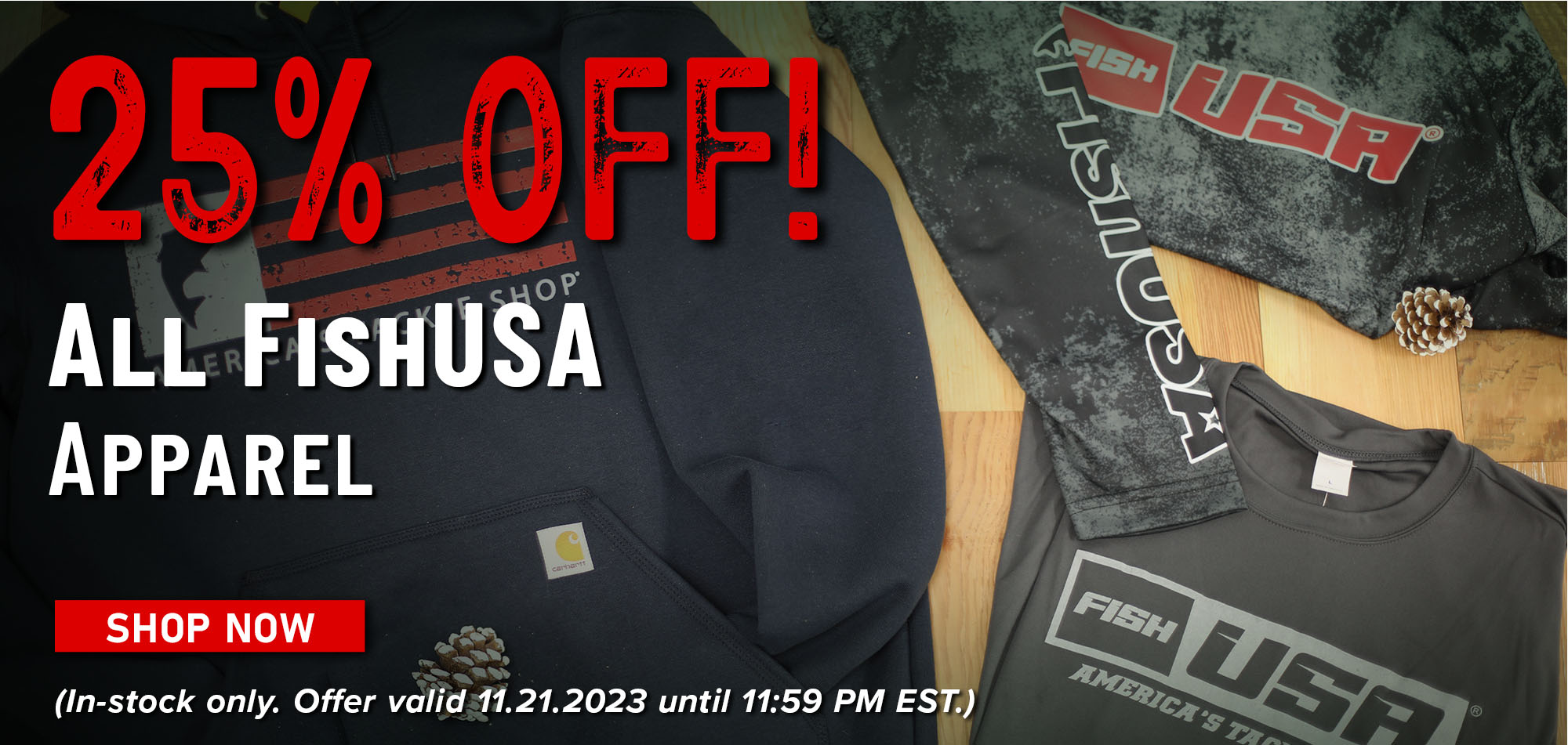 25% Off! All FishUSA Apparel Shop Now (In-stock only. Offer valid 11.21.2023 until 11:59 PM EST.)