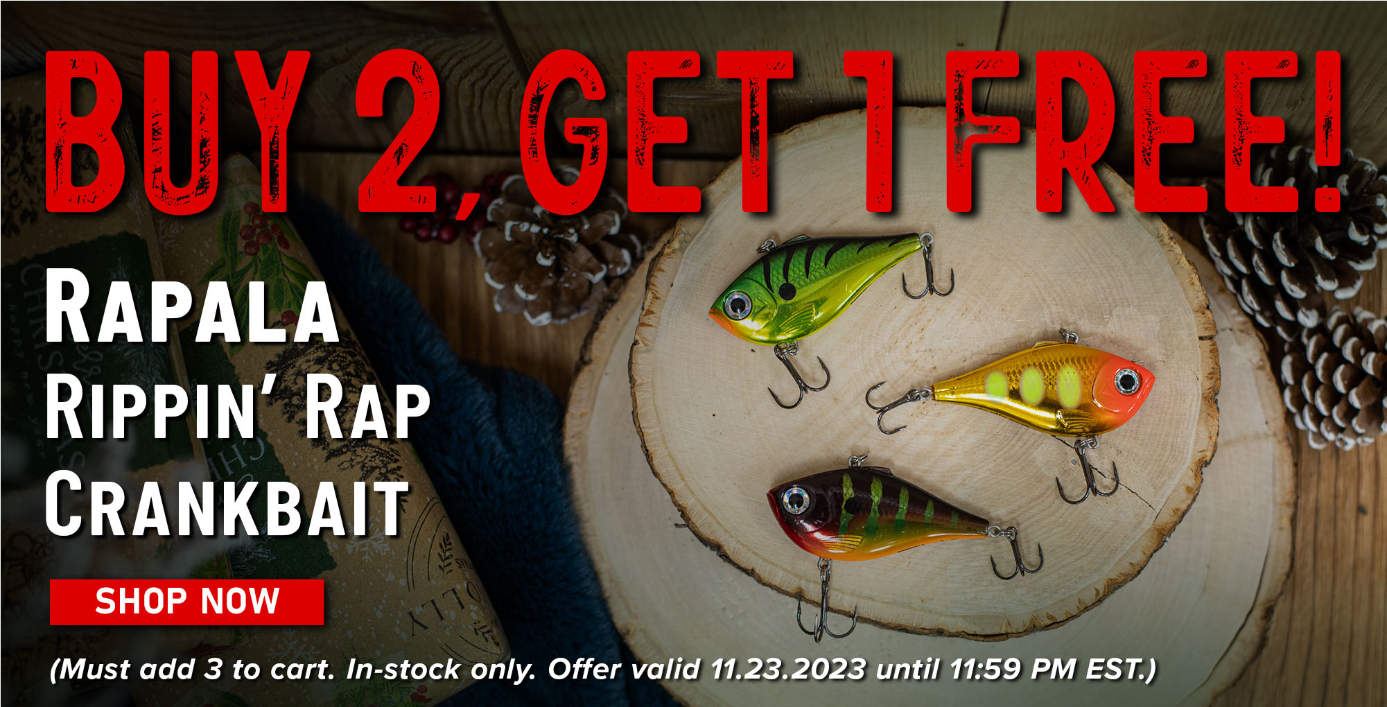 Buy 2, Get 1 Free! Rapala Rippin' Rap Crankbait Shop Now (Must add 3 to cart. In-stock only. Offer valid 11.23.2023 until 11:59 PM EST.)