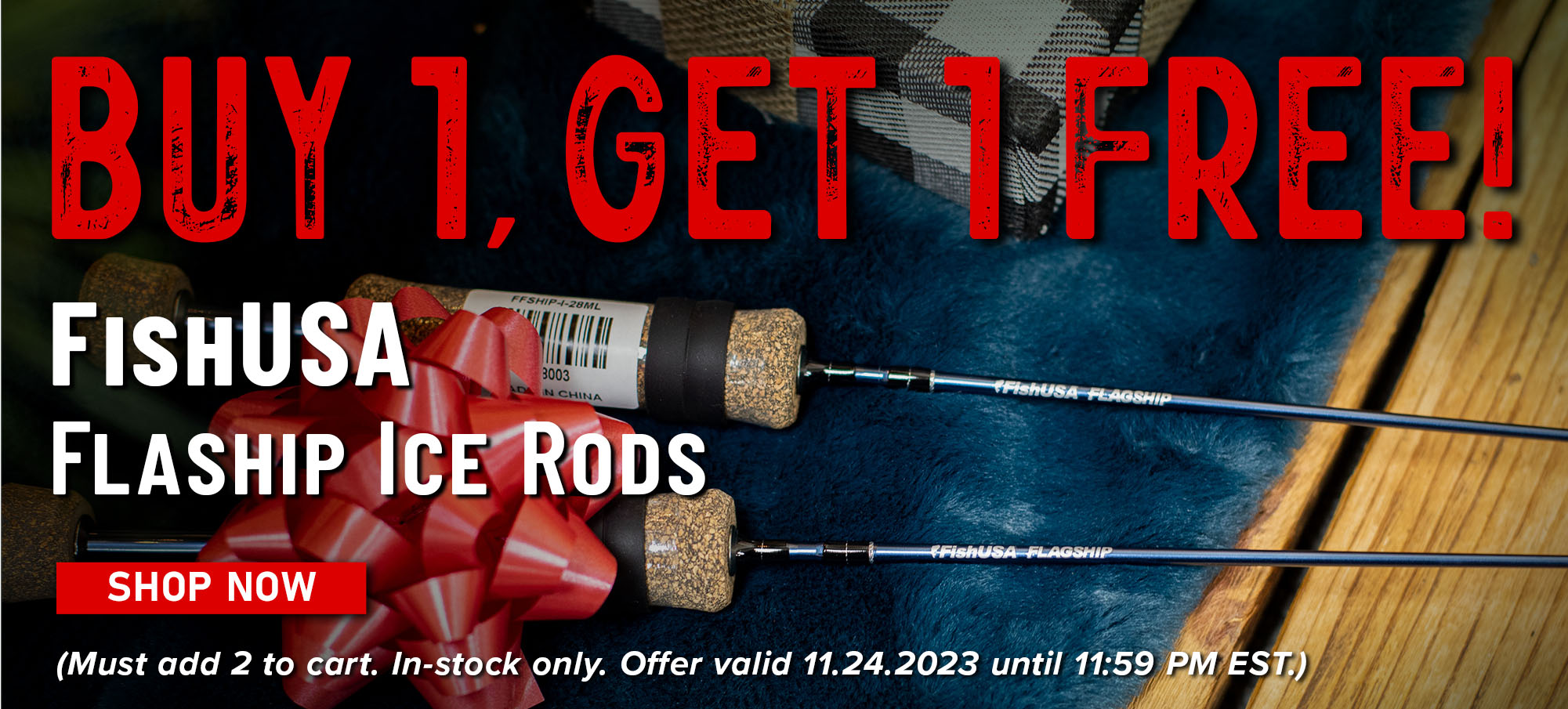 Buy 1, Get 1 Free! FishUSA Flagship Ice Rods Shop Now (Must add 2 to cart. In-stock only. Offer valid 11.24.2023 until 11:59 PM EST.)