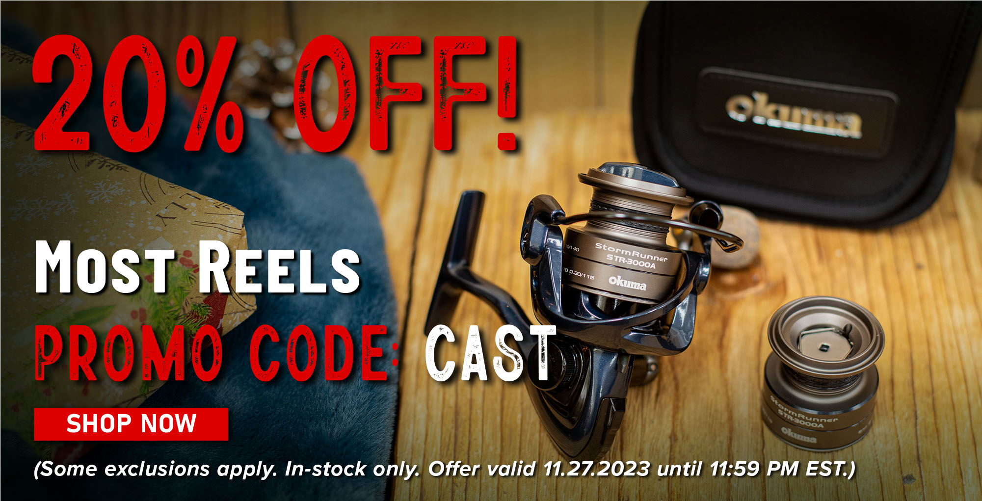 20% Off! Most Reels Promo Code: CAST Shop Now (Some exclusions apply. In-stock only. Offer valid 11.27.2023 until 11:59 PM EST.)