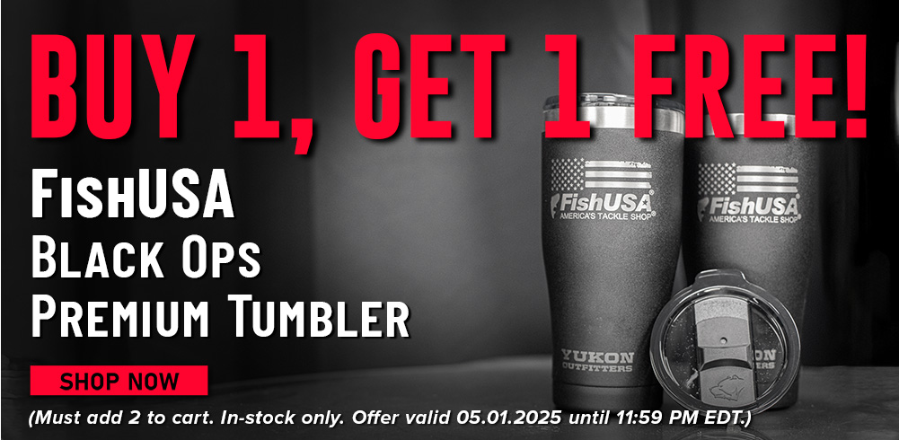 Buy 1, Get 1 Free! FishUSA Black Ops Premium Tumbler Shop Now (Must add 2 to cart. In-stock only. Offer valid 05.01.2025 until 11:59 PM EDT.)