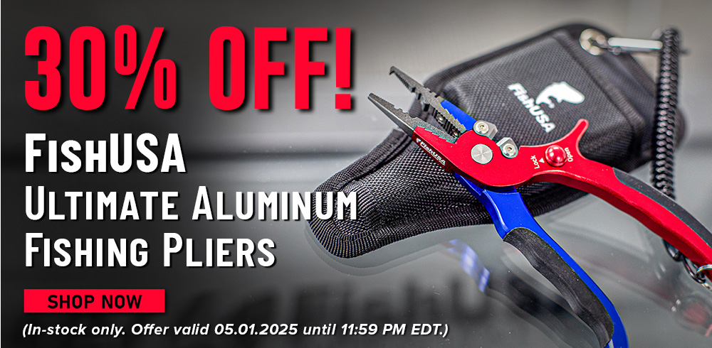 30% Off! FishUSA Ultimate Aluminum Fishing Pliers Shop Now (In-stock only. Offer valid 05.01.2025 until 11:59 PM EDT.)
