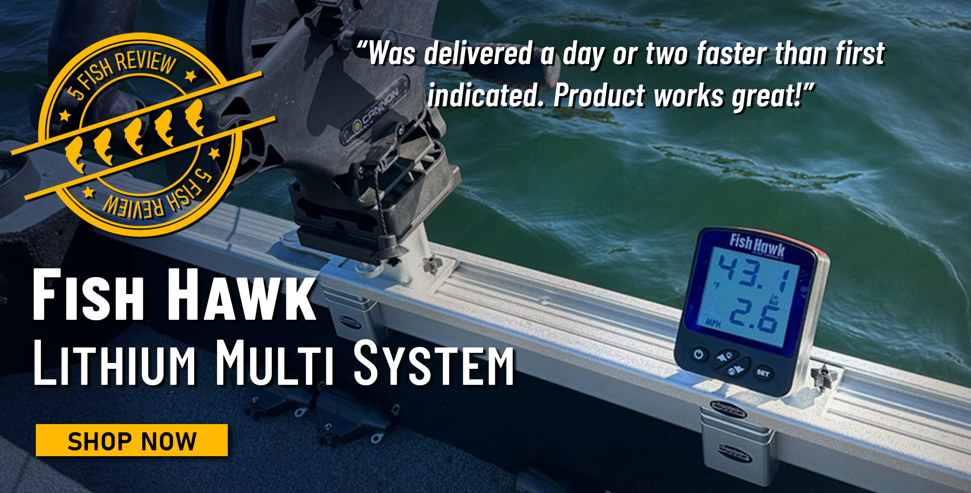 5 Fish Review! Fish Hawk Lithium Multi System "Was delivered a day or two faster than first indicated. Product works great!" Shop Now