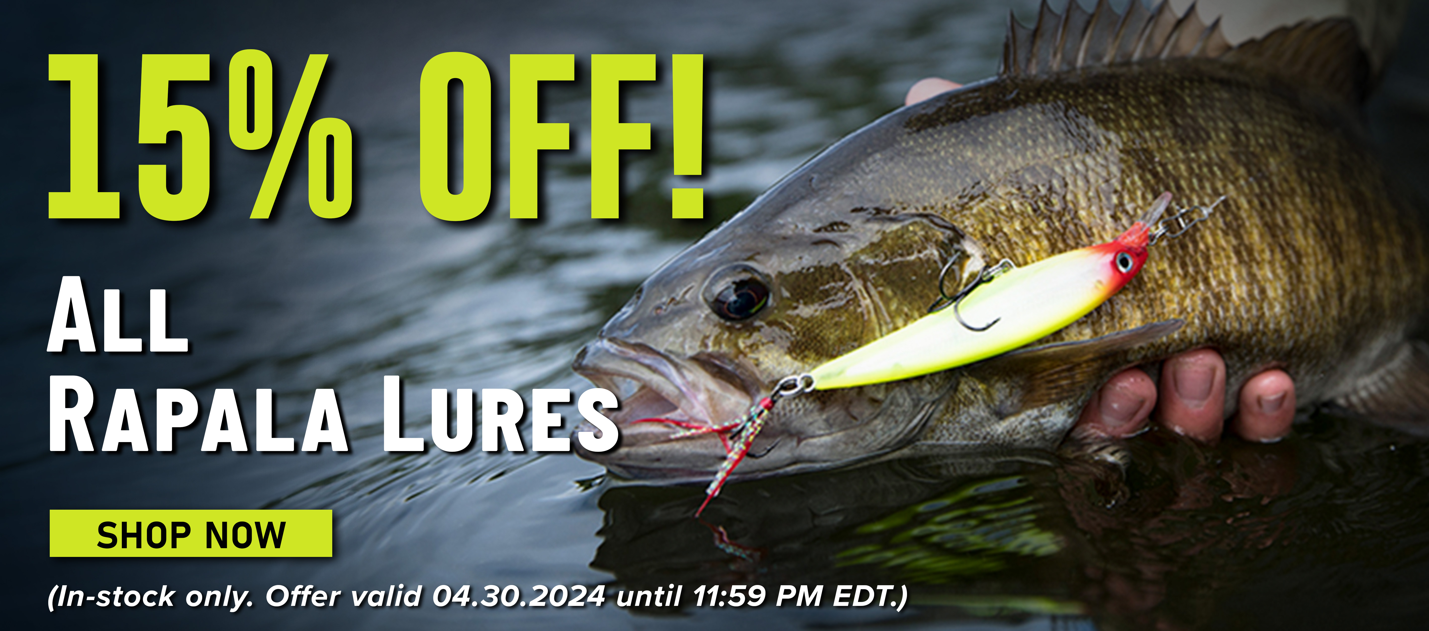 15% Off! All Rapala Lures Shop Now (In-stock only. Offer valid 04.30.2024 until 11:59 PM EDT.)