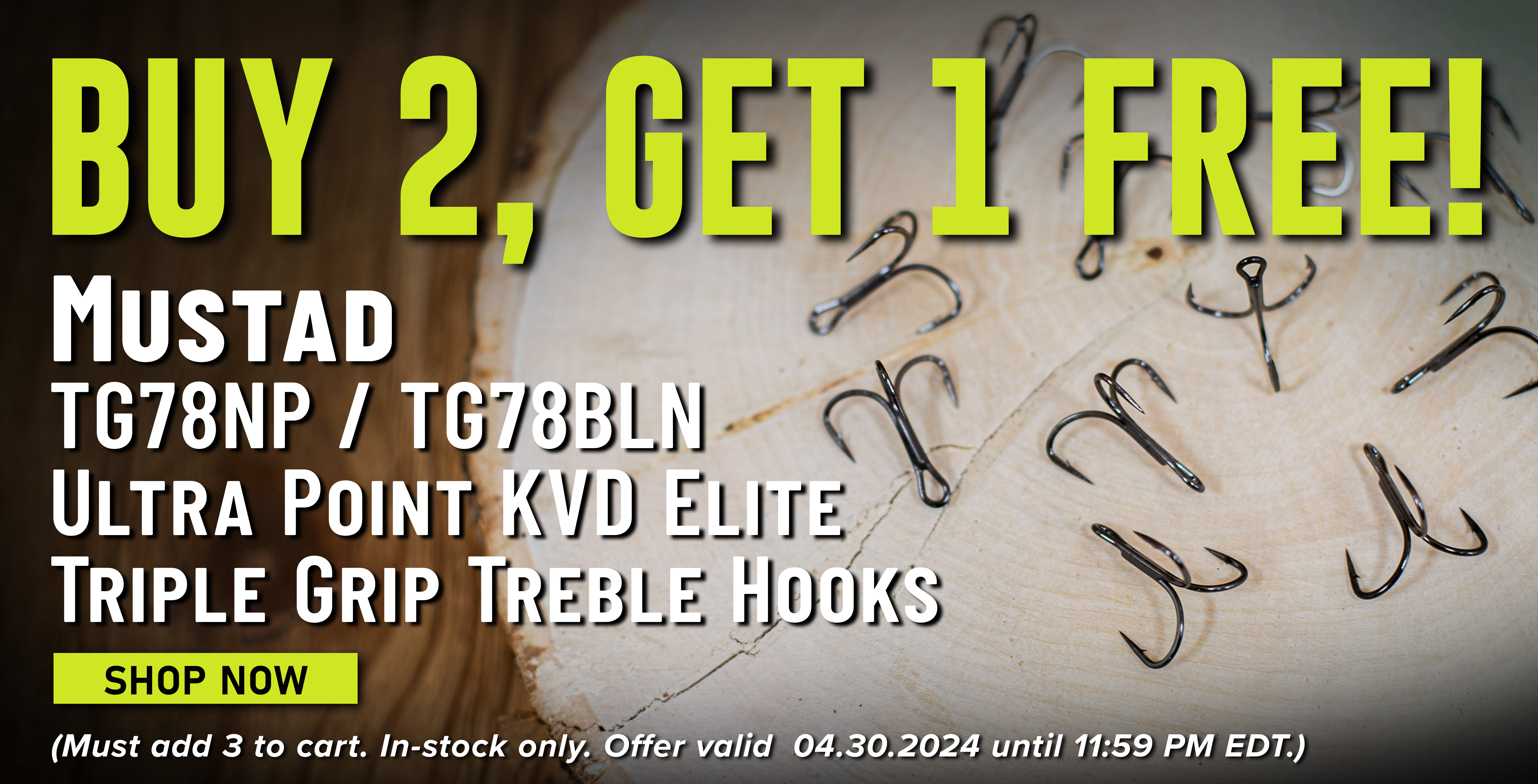 Buy 2, Get 1 Free! Mustad TG78NP / TG78BLN Ultra Point KVD Elite Triple Grip Treble Hooks Shop Now (Must add 3 to cart. In-stock only. Offer valid 04.30.2024 until 11:59 PM EDT.)