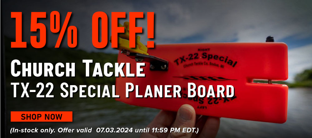 15% Off! Church Tackle TX-22 Special Planer Board Shop Now (In-stock only. Offer only valid 07.03.2024 until 11:59 EDT.)