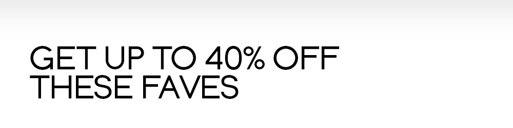 Up To 40% Off Faves