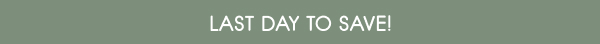 Last Day To Save!