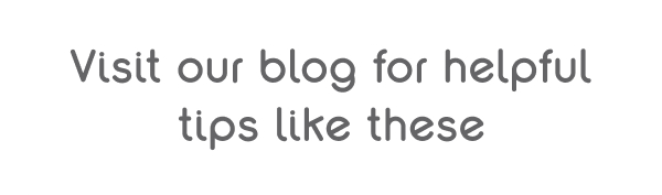 Visit our blog for helpful tips like these