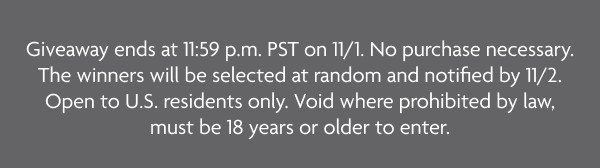 Giveaway ends at 11:59pm PST on 11/1.