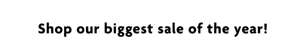 Shop our biggest sale of the year!
