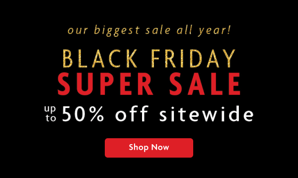 Black Friday Super Sale | Shop Now