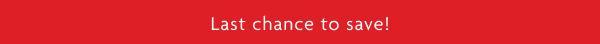 Last chance to save!