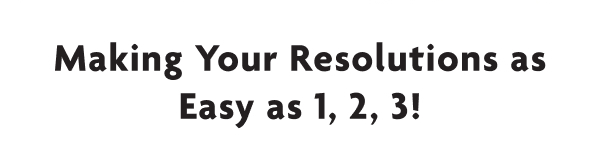 Making Your Resolutions as Easy as 1, 2, 3!