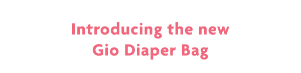 Introducing The New Gio Diaper Bag